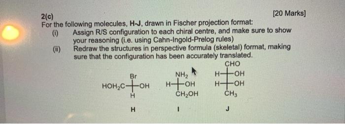 please answer asap 2(c) [20 Marks) For the following molecules, H-J, drawn