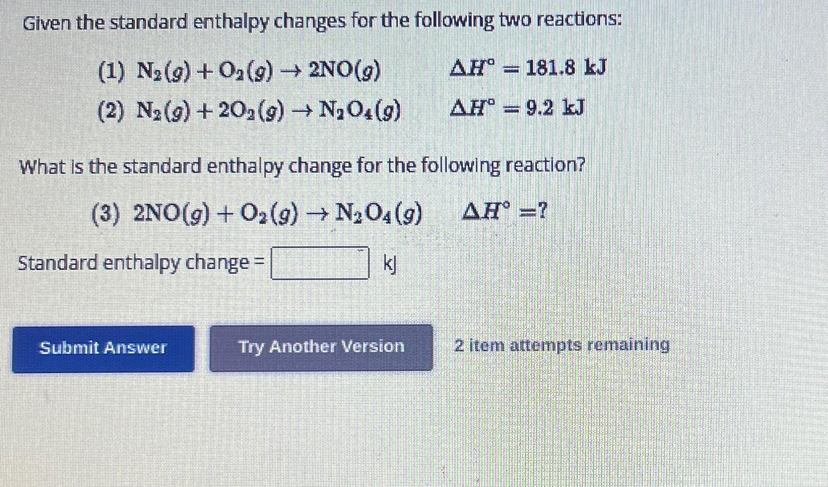  Given the standard enthalpy changes for the following two reactions: (1)N2(g)+O2(g)2NO(g),H=181.8kJ