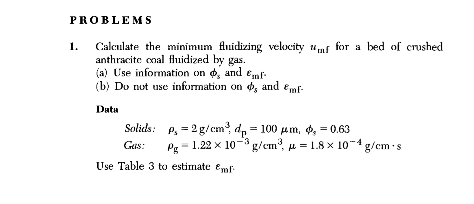  PROBLEMS Calculate the minimum fluidizing velocity umf for a bed of