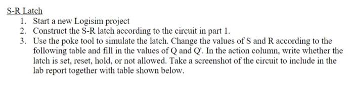 S-R Latch 1. Start a new Logisim project 2. Construct the