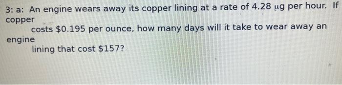  3: a: An engine wears away its copper lining at a