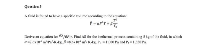  Question 3 A fluid is found to have a specific volume