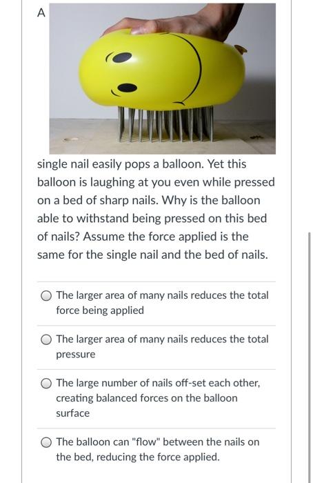  A single nail easily pops a balloon. Yet this balloon is