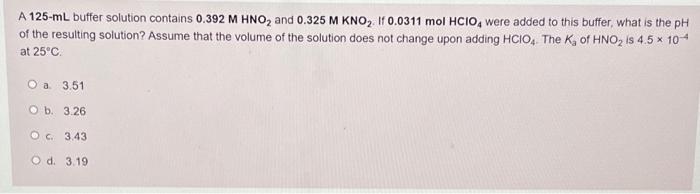  A 125-ml buffer solution contains 0.392 M HNO2 and 0.325 M