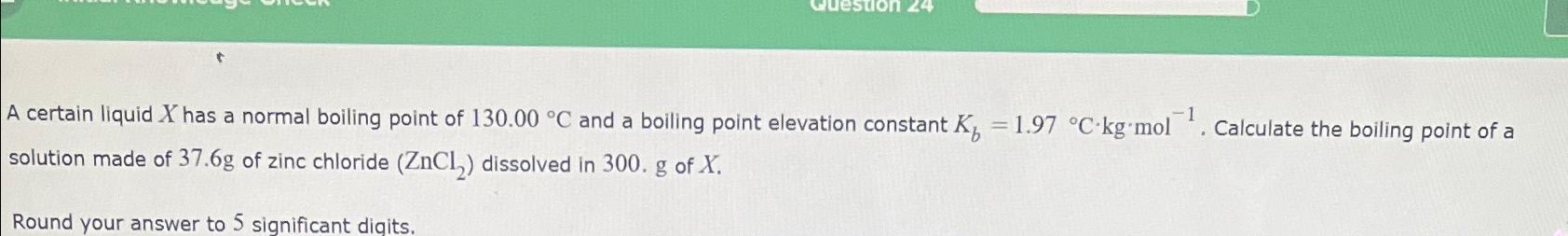  A certain liquid x has a normal boiling point of 130.00C
