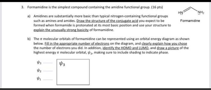 please answer fully and show all tge steps 3. Formamidine is the