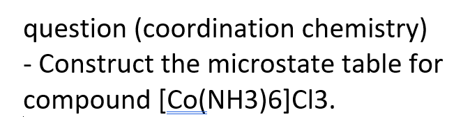  question (coordination chemistry) - Construct the microstate table for compound (CO(NH3)6]C13