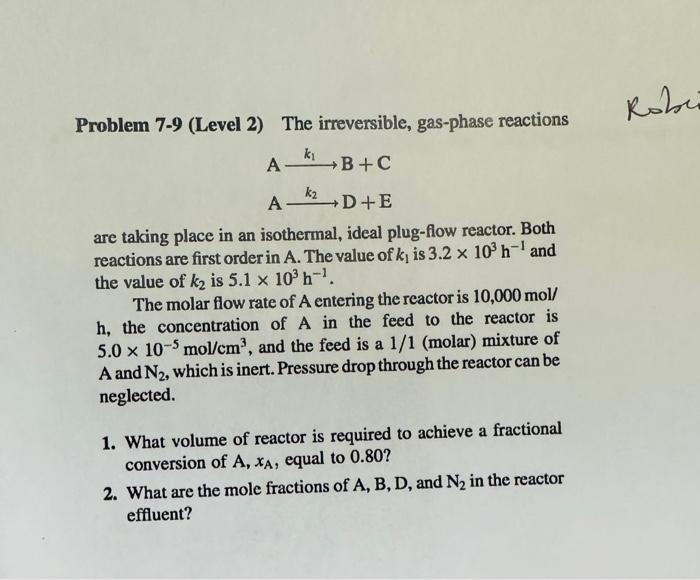 problem is chemical engineering reactor Problem 7-9 (Level 2) The irreversible, gas-phase