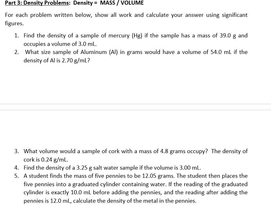  Part 3: Density Problems: Density = MASS / VOLUME For each