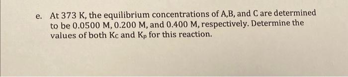 A (g) -> B (g) + 2C (g) e. At 373K, the