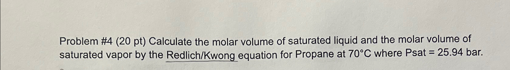  Problem #4(20 pt) Calculate the molar volume of saturated liquid and