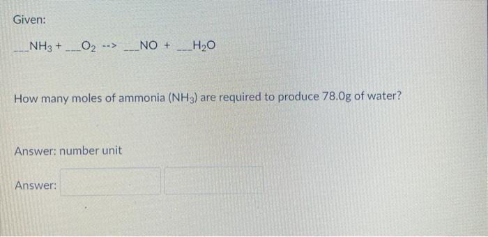  Given: NH3 + _02 --> NO + _HO How many moles