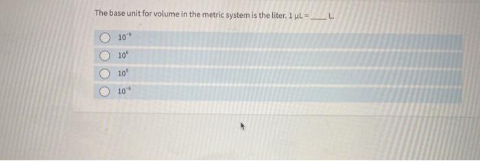 The base unit for volume in the metric system is the