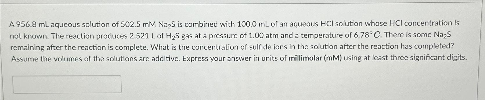  A 956.8mL aqueous solution of 502.5mMNa2S is combined with 100.0mL of