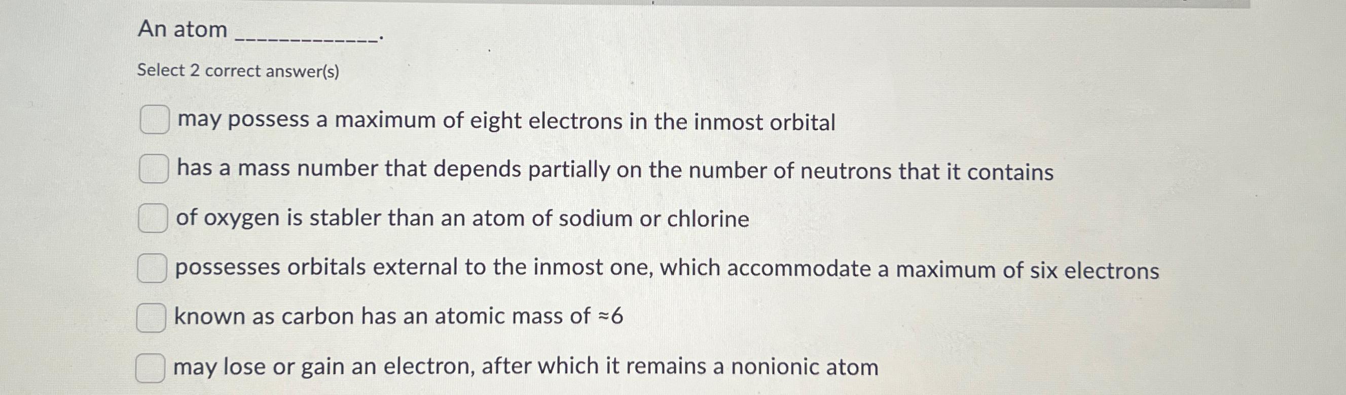 An atom Select 2 correct answer(s) may possess a maximum of