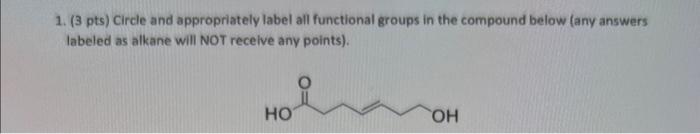  1. (3 pts) Circle and appropriately label all functional groups in