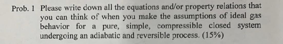  Prob. 1 Please write down all the equations and/or property relations