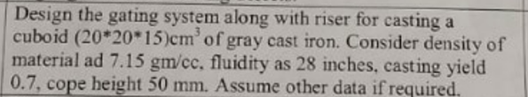  Design the gating system along with riser for casting a cuboid