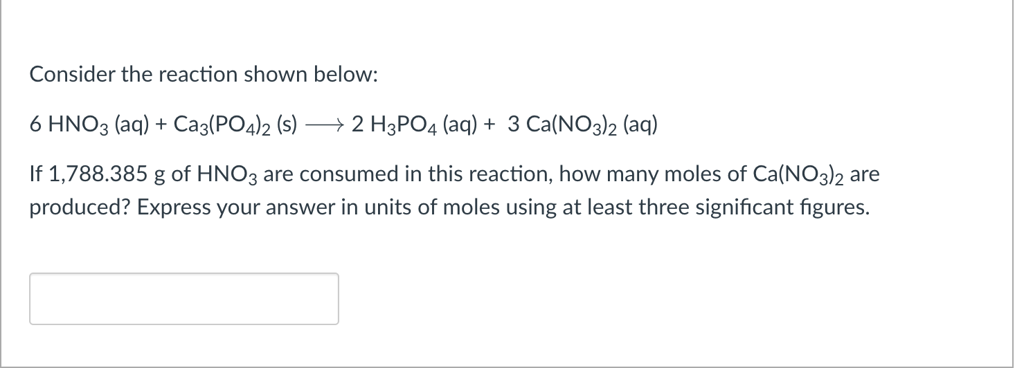  6 HNO3(aq)+ Ca3(PO4)2(s) 2 H3PO4(aq)+3 Ca(NO3)2(aq) If 1,788.164 g of Ca3(PO4)2