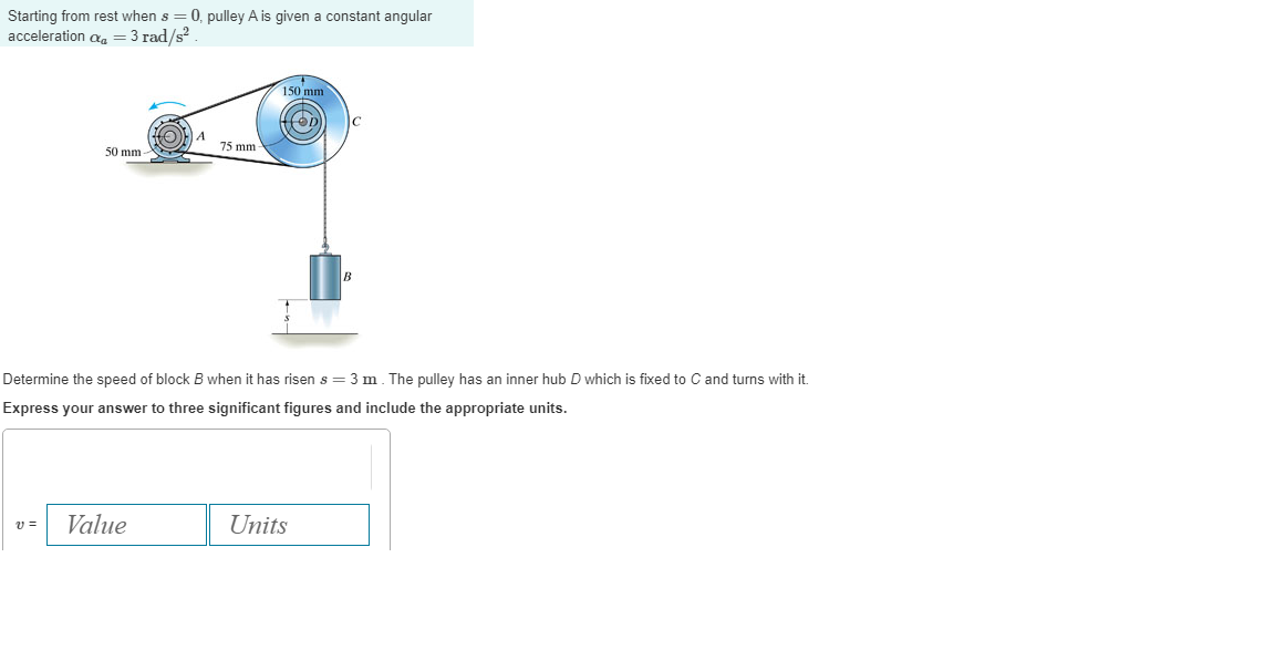 Starting from rest when s=0, pulley A is given a constant