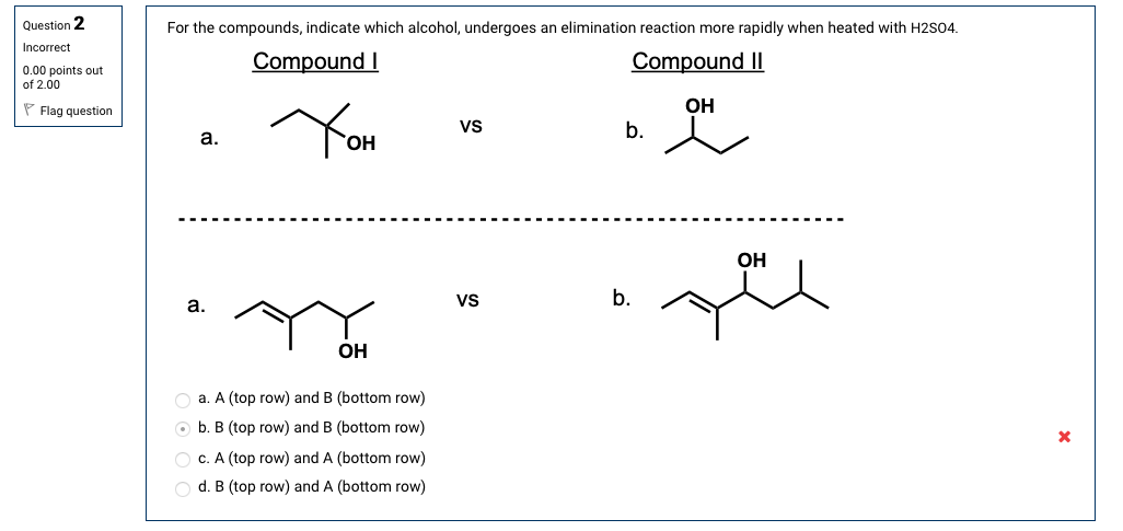 Question 2 Incorrect For the compounds, indicate which alcohol, undergoes an
