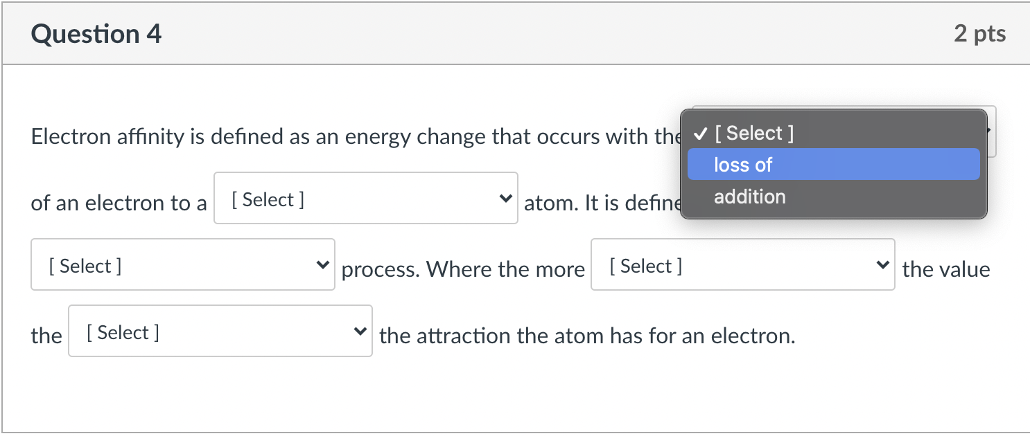  Question 4 2 pts Electron affinity is defined as an energy
