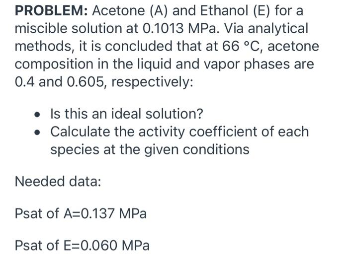  need help please PROBLEM: Acetone (A) and Ethanol (E) for a