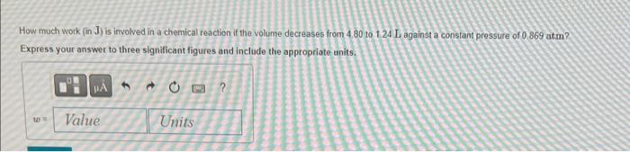  How much work (in J ) is involved in a chemical