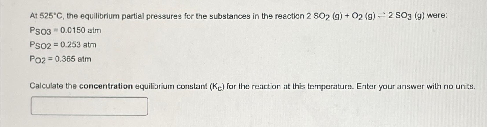  At 525C, the equilibrium partial pressures for the substances in the