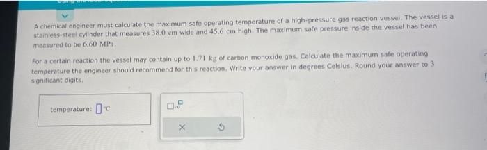  A chemical engineer must calculate the maximum safe operating temperature of