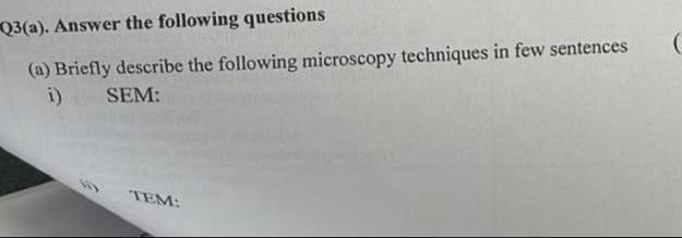 Material science questionSorry for the bad image! SEM TEM Q3(a). Answer the