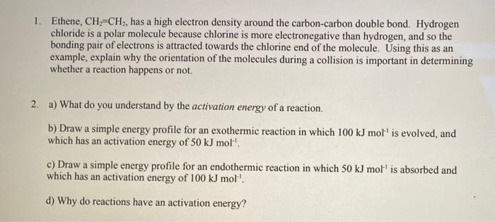  1. Ethene, CH=CH2, has a high electron density around the carbon-carbon