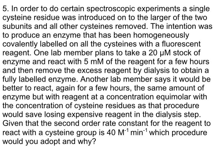 5. In order to do certain spectroscopic experiments a single cysteine
