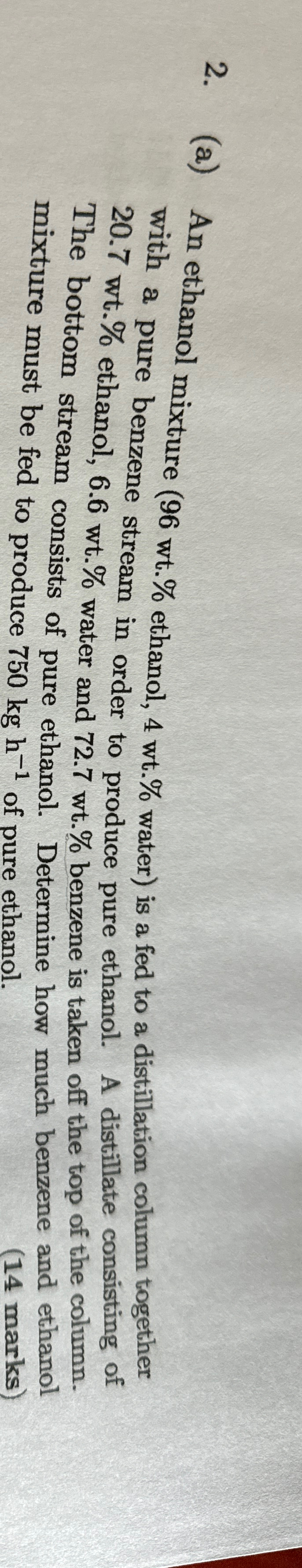 (a) An ethanol mixture (96wt.% ethanol, 4wt.%water ) is a fed