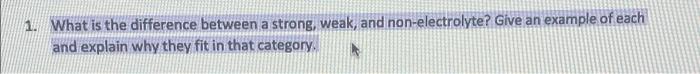  What is the difference between a strong, weak, and non-electrolyte? Give