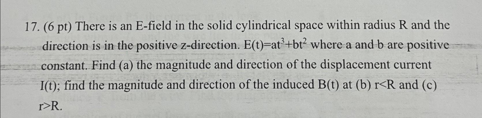  (6 pt) There is an E-field in the solid cylindrical space