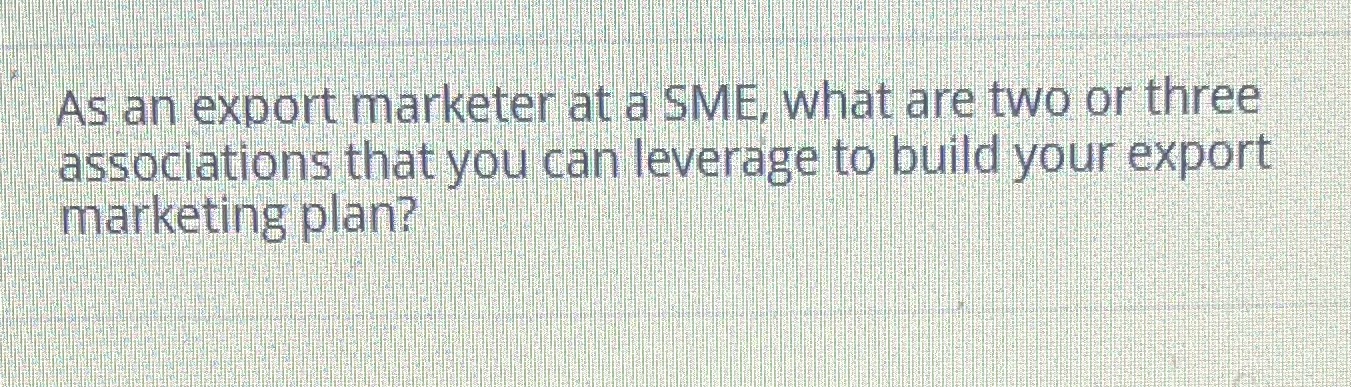 As an export marketer at a SME, what are two or