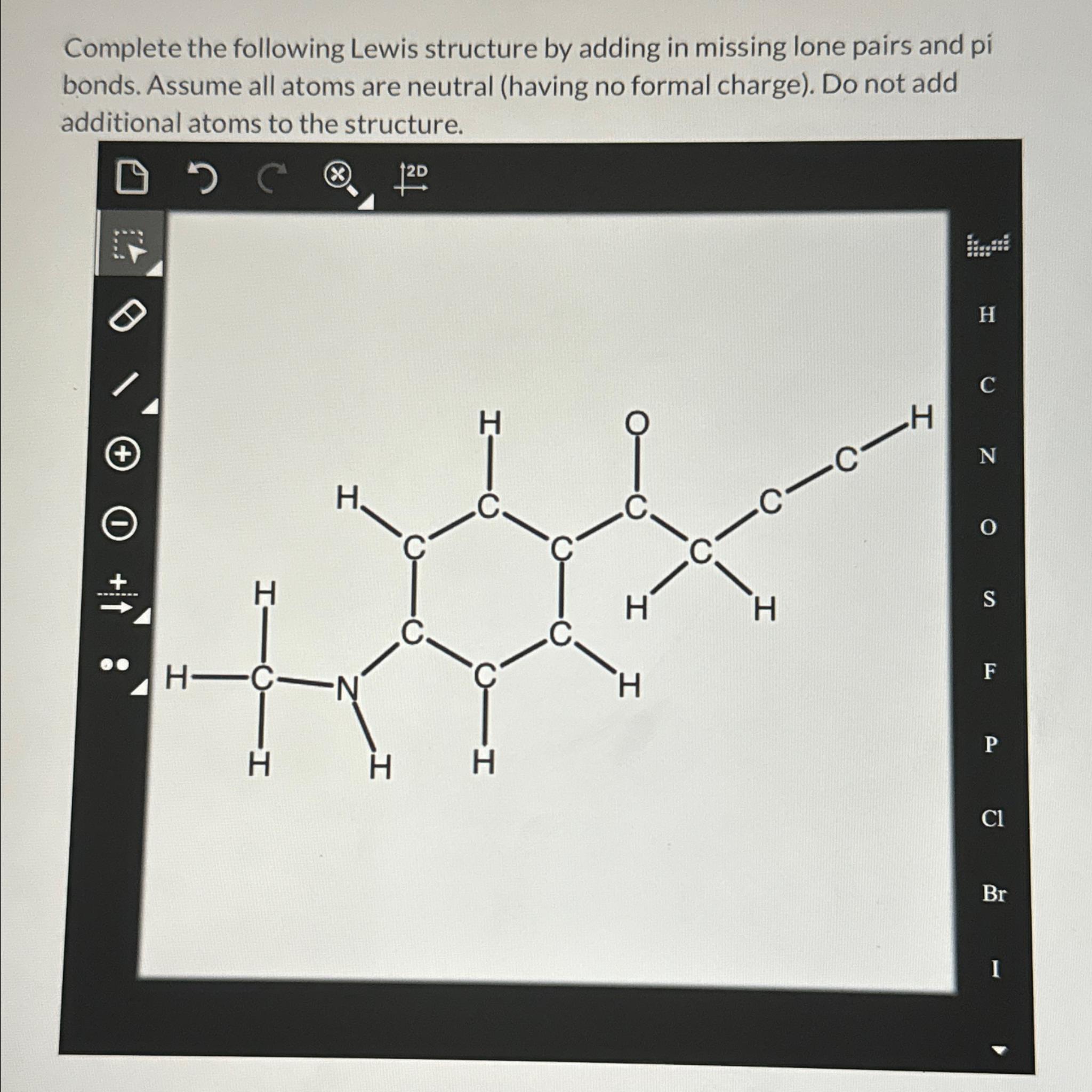  Complete the following Lewis structure by adding in missing lone pairs