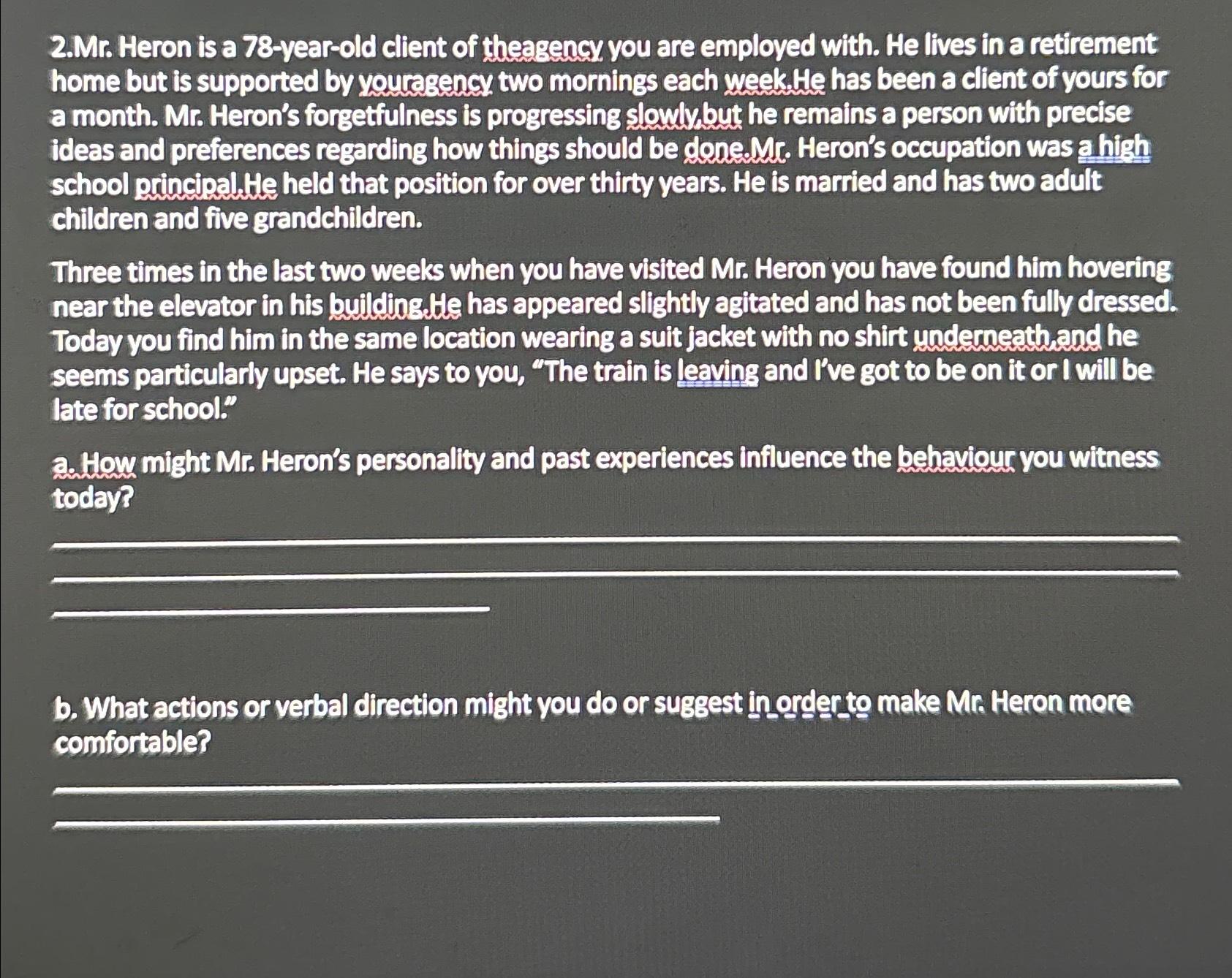  2.Mr. Heron is a 78-year-old client of theagency you are employed