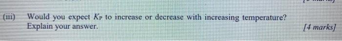  Would you expect Kp to increase or decrease with increasing temperature?