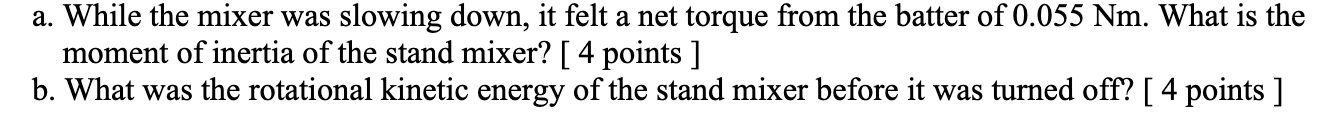 a. While the mixer was slowing down, it felt a net