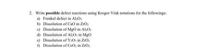  2. Write possible defect reactions using Kroger-Vink notations for the followings: