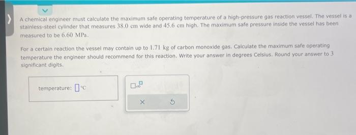  A chemical engineer must calculate the maximum safe operating temperature of