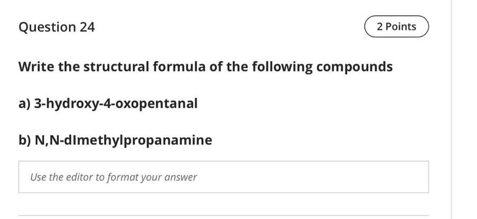 Question 24 2 Points Write the structural formula of the following