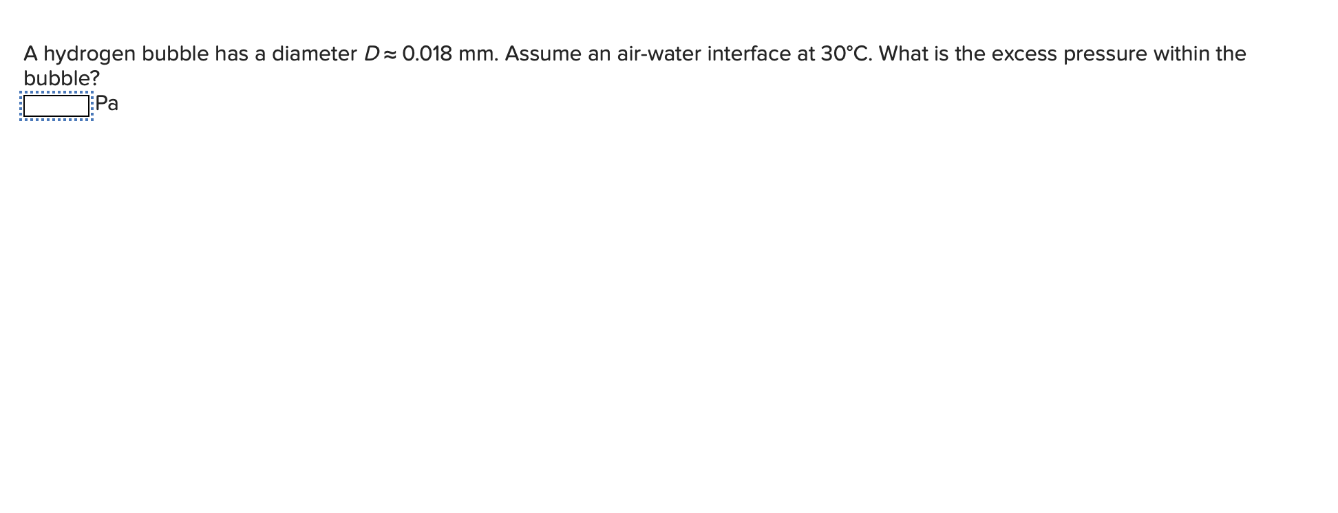  A hydrogen bubble has a diameter D~~0.018mm. Assume an air-water interface