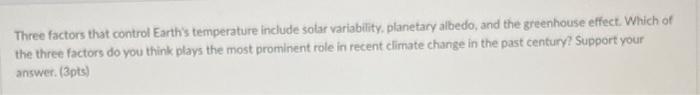  Three factors that control Earth's temperature include solar variability, planetary albedo,