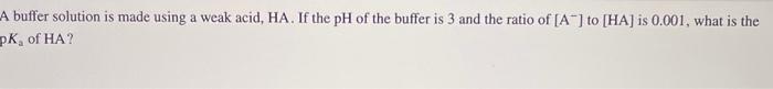 please help asap buffer solution is made using a weak acid, HA.