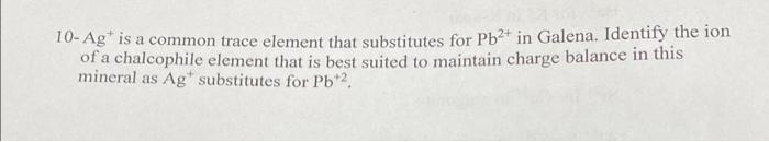  10Ag+is a common trace element that substitutes for Pb2+ in Galena.