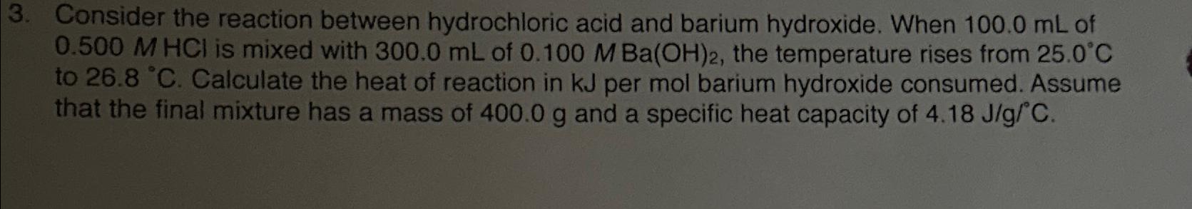  Consider the reaction between hydrochloric acid and barium hydroxide. When 100.0mL