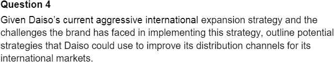  Question 4 Given Daiso's current aggressive international expansion strategy and the